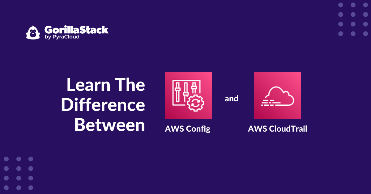 Difference between AWS Config and AWS CloudTrail
